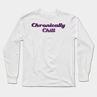 Chronically Ch(ill) purple Long Sleeve T-Shirt